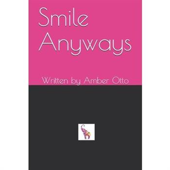 Smile AnywaysWritten by Amber Otto