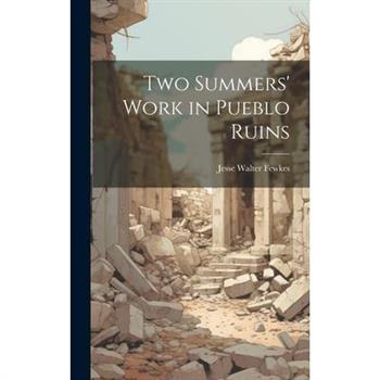 Two Summers' Work in Pueblo Ruins