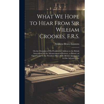 What We Hope to Hear From Sir William Crookes, F.R.S.