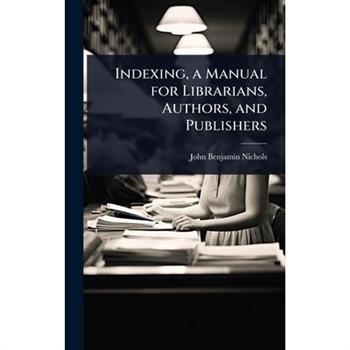 Indexing, a Manual for Librarians, Authors, and Publishers