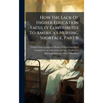 How The Lack Of Higher Education Faculty Contributes To America's Nursing Shortage, Part II