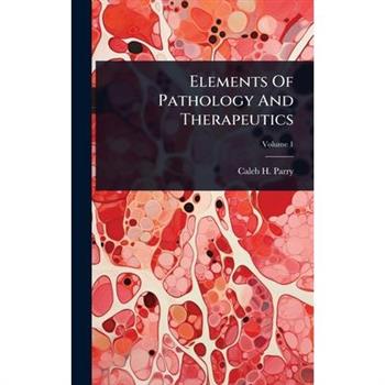 Elements Of Pathology And Therapeutics