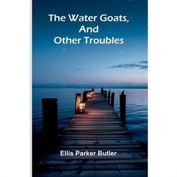The Water Goats, And Other Troubles