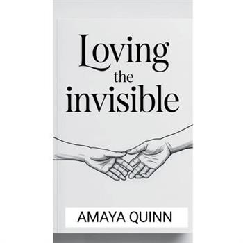 Loving the Invisible