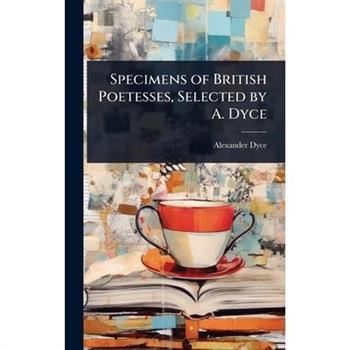 Specimens of British Poetesses, Selected by A. Dyce
