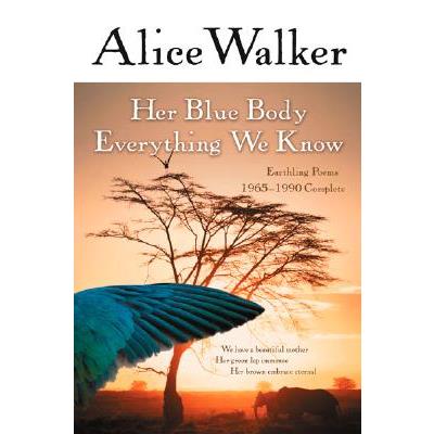 Her Blue Body Everything We Know: Earthling Poems 1965-1990 Complete