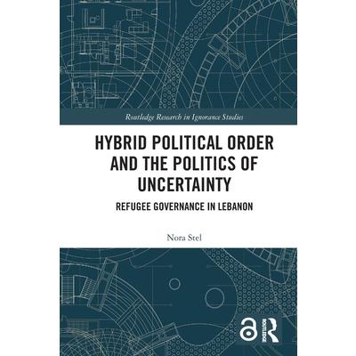Hybrid Political Order and the Politics of Uncertainty