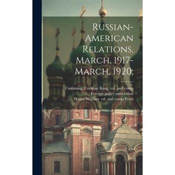Russian-American Relations, March, 1917-March, 1920;