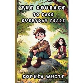 The Courage to Face Everyday Fears