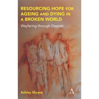 Resourcing Hope for Ageing and Dying in the Late Modern World