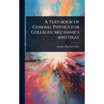 A Text-book of General Physics for Colleges; Mechanics and Heat