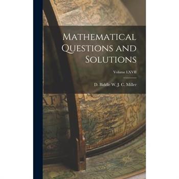 Mathematical Questions and Solutions; Volume LXVII