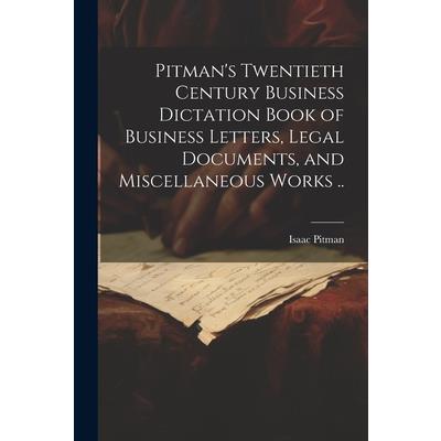 Pitman's Twentieth Century Business Dictation Book of Business Letters, Legal Documents, and Miscellaneous Works ..