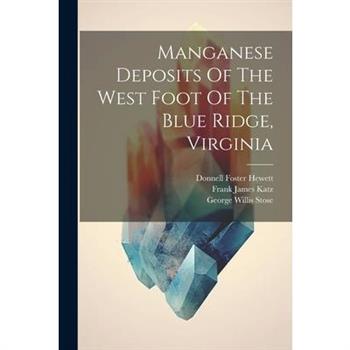 Manganese Deposits Of The West Foot Of The Blue Ridge, Virginia