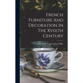 French Furniture And Decoration In The Xviiith Century