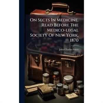 On Sects In Medicine. Read Before The Medico-legal Society Of New York, 1870