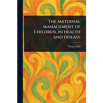 The Maternal Management of Children, in Health and Disease
