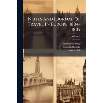 Notes and Journal of Travel in Europe, 1804-1805, Volume 2...