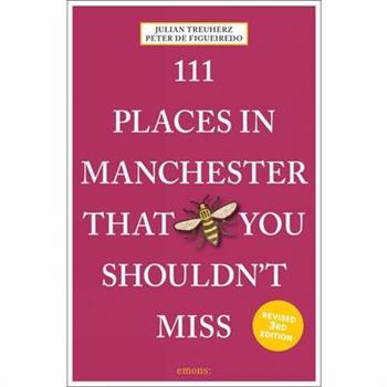111 Places in Manchester That You Shouldn’t Miss Revised