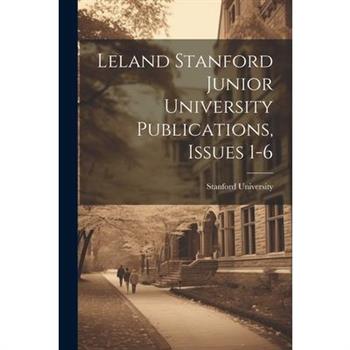 Leland Stanford Junior University Publications, Issues 1-6