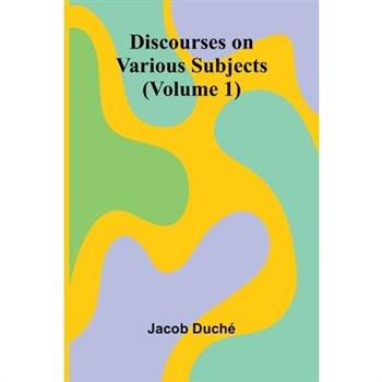 Discourses On Various Subjects (Volume 1)