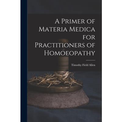 A Primer of Materia Medica for Practitioners of Homoeopathy
