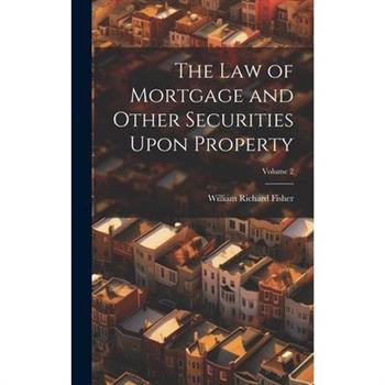 The Law of Mortgage and Other Securities Upon Property; Volume 2