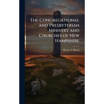 The Congregational and Presbyterian Ministry and Churches of New Hampshire
