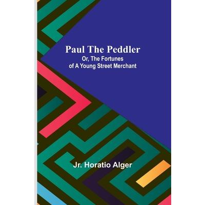 Paul the Peddler; Or, The Fortunes of a Young Street Merchant