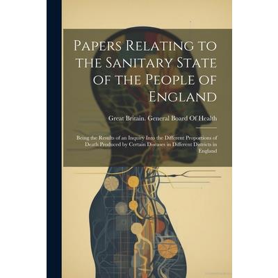 Papers Relating to the Sanitary State of the People of England