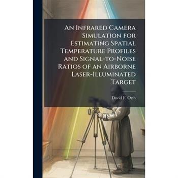 An Infrared Camera Simulation for Estimating Spatial Temperature Profiles and Signal-to-Noise Ratios of an Airborne Laser-Illuminated Target