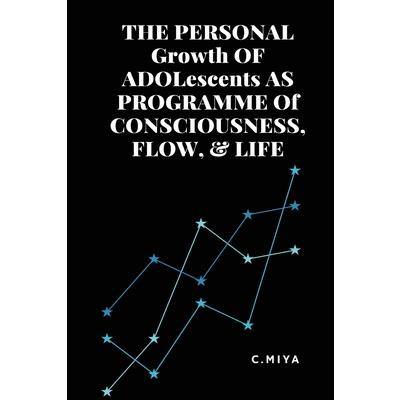 THE PERSONAL Growth OF ADOLescents AS PROGRAMME Of CONSCIOUSNESS, FLOW, & LIFE