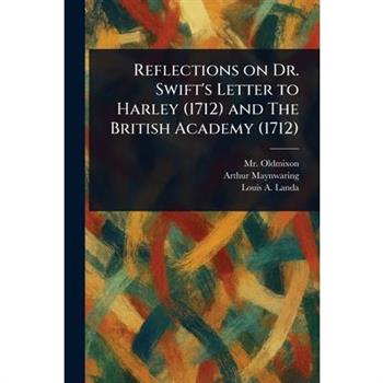 Reflections on Dr. Swift's Letter to Harley (1712) and The British Academy (1712)