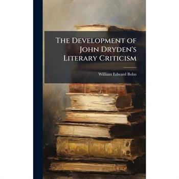 The Development of John Dryden's Literary Criticism