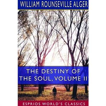 The Destiny of the Soul, Volume II (Esprios Classics)TheDestiny of the Soul, Volume II (Es