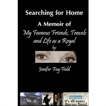 Searching for Home, A Memoir of My Famous Friends, Travels and Life as a Royal