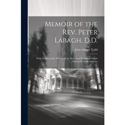 Memoir of the Rev. Peter Labagh, D.D.