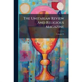 The Unitarian Review And Religious Magazine