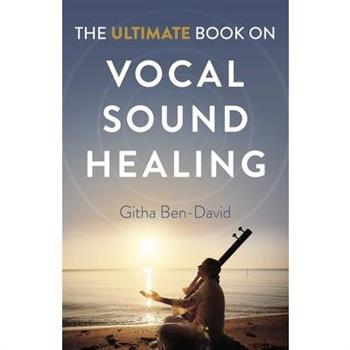 The Ultimate Book on Vocal Sound Healing