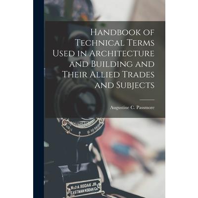 Handbook of Technical Terms Used in Architecture and Building and Their Allied Trades and Subjects