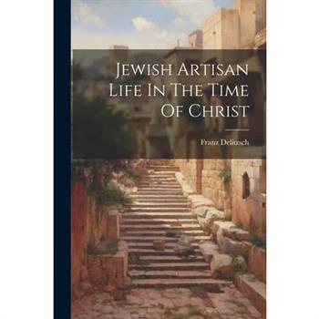 Jewish Artisan Life In The Time Of Christ
