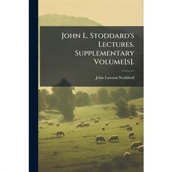 John L. Stoddard's Lectures. Supplementary Volume[s].