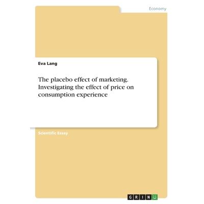 The placebo effect of marketing. Investigating the effect of price on consumption experience