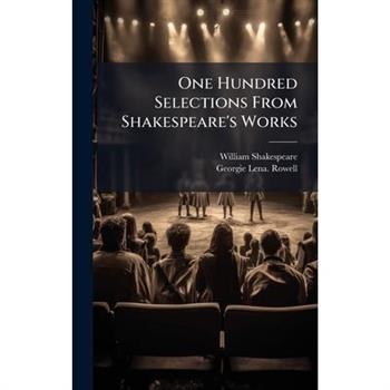 One Hundred Selections From Shakespeare's Works