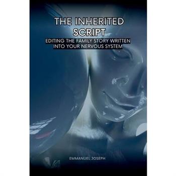 The Inherited Script, Editing the Family Story Written Into Your Nervous System