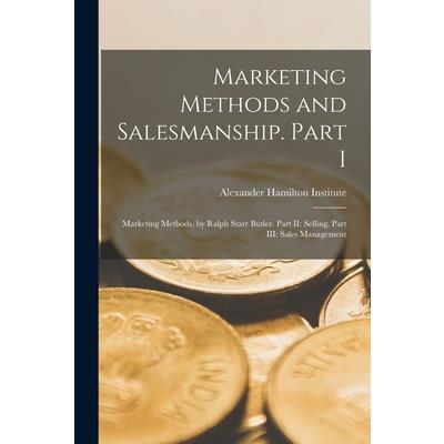 Marketing Methods and Salesmanship. Part I