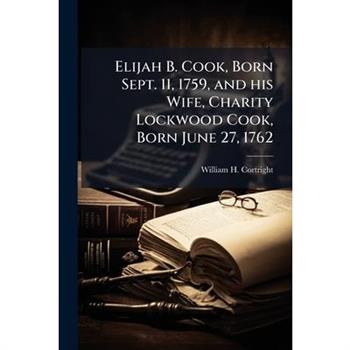 Elijah B. Cook, Born Sept. 11, 1759, and his Wife, Charity Lockwood Cook, Born June 27, 1762