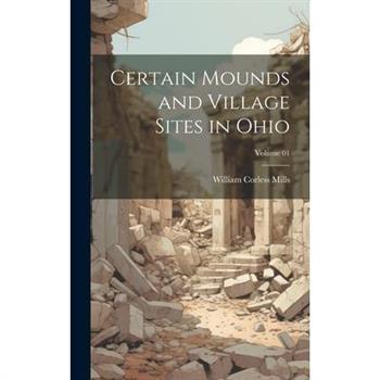 Certain Mounds and Village Sites in Ohio; Volume 01