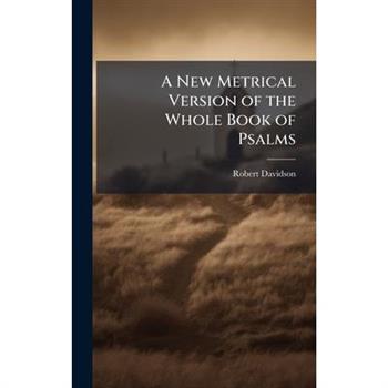 A New Metrical Version of the Whole Book of Psalms