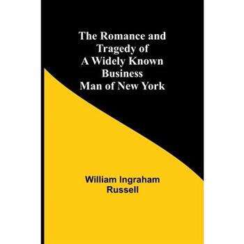 The Romance and Tragedy of a Widely Known Business Man of New York